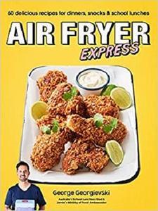 [ DevCourseWeb ] Air Fryer Express - 60 Delicious Recipes for Dinners, Snacks and School Lunches