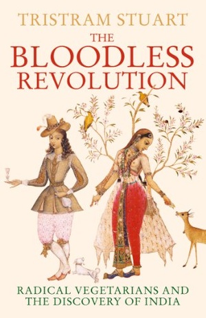 Tristram Stuart - The Bloodless Revolution: Radical Vegetarians and the Discovery of India, 2012, epub