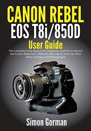 [ FreeCourseWeb ] Canon Rebel EOS T8i - 850D User Guide - The Complete User Manual for Beginners and Pro to Master the Canon Rebel EOS T8i - 850D