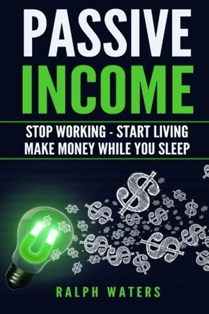 Passive Income: Stop Working - Start Living - Make money while you sleep [EPUB]