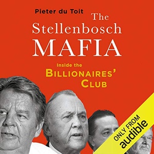 The Stellenbosch Mafia: Inside the Billionaire's Club - Pieter du Toit - 2019 (Memoirs) [Audiobook] (miok)