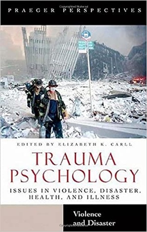 Trauma Psychology - Issues in Violence, Disaster, Health, and Illness