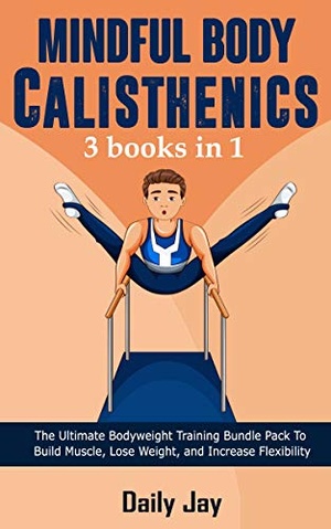 Mindful Body Calisthenics: The Ultimate Bodyweight Training Bundle Pack To Build Muscle, Lose Weight, and Increase Flexibility - [Onhax]
