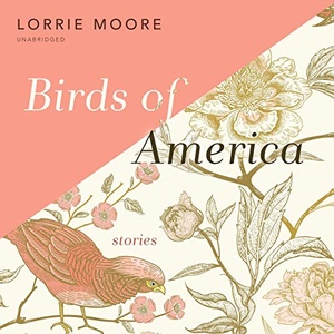 Birds of America - Lorrie Moore 2019