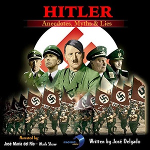Hitler: Anecdotes, Myths & Lies - Jose Delgado - 2021 (History) [Audiobook] (miok)