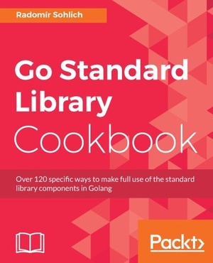 [ FreeCourseWeb ] Go Standard Library Cookbook- Over 120 specific ways to make full use of the standard library components in Golang