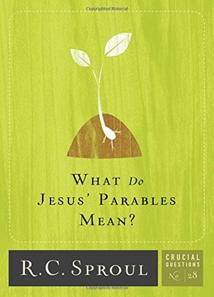 What Do Jesus Parables Mean R C Sproul