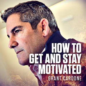 How to Get and Stay Motivated - Grant Cardone - 2017 (Self-Help) [Audiobook] (miok)