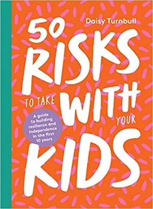[ DevCourseWeb ] 50 Risks to Take With Your Kids - A guide to building resilience and independence in the first 10 years