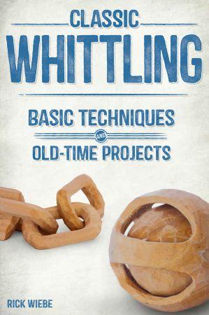 [ FreeCourseWeb ] Classic Whittling - Basic Techniques and Old-Time Projects