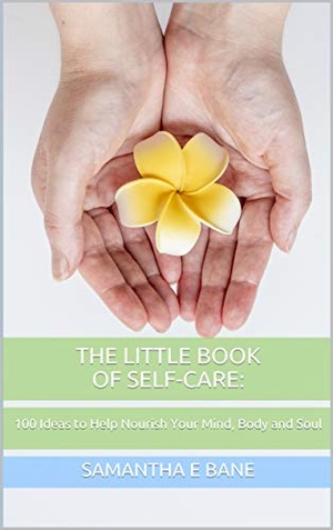 [ FreeCourseWeb ] The Little Book of Self-Care- 100 Ideas to Help Nourish Your Mind, Body and Soul
