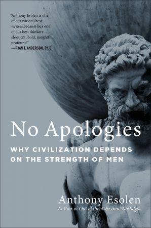 No Apologies - Why Civilization Depends on the Strength of Men