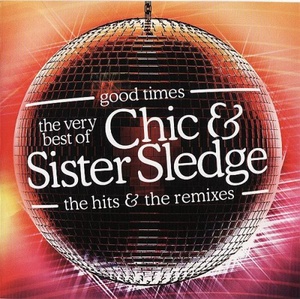Chic & Sister Sledge - Good Times - The Very Best Of Chic & Sister Sledge - The Hits & The Remixes (2005) (320)[DJ]