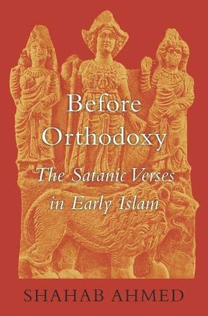 Before Orthodoxy: The Satanic Verses in Early Islam EPUB 2017