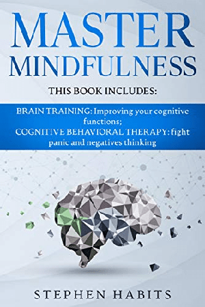 [ FreeCourseWeb ] Master Mindfulness - This Book Includes - Brain Training - Improving Your Cognitive Functions; Cognitive Behavioral Therapy