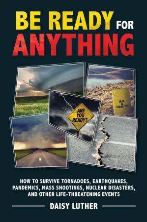 [ FreeCourseWeb ] Be Ready for Anything- How to Survive Tornadoes, Earthquakes, Pandemics, Mass Shootings, Nuclear Disasters, and Other