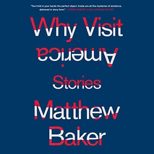 Why Visit America: Stories - Matthew Baker - 2020 (Fiction) [Audiobook] (miok)