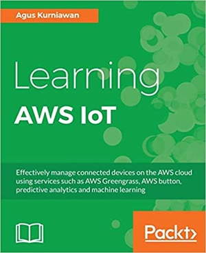 [ FreeCourseWeb ] Learning AWS IoT - Effectively manage connected devices on the AWS cloud using services such as AWS Greengrass (True PDF)