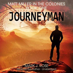 Matt Miller in the Colonies Book 1 Journeyman Mark J Rose 2018 Sci Fi Audiobook miok WWRG