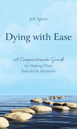 [ FreeCourseWeb ] Dying with Ease - A Compassionate Guide for Making Wiser End-of-Life Decisions