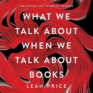 What We Talk About When We Talk About Books - Leah Price - 2019 (History) [Audiobook] (miok)