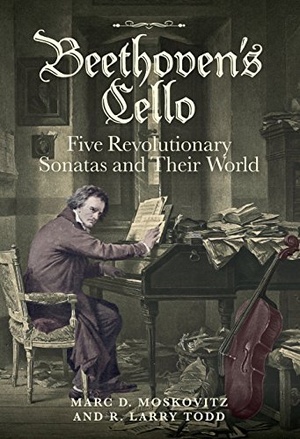 Beethoven's Cello - Five Revolutionary Sonatas and Their World