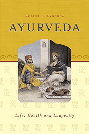 Ayurveda: Life, Health and Longevity - Robert E. Svoboda [ePub]