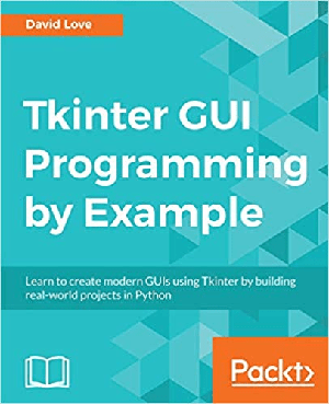 [ FreeCourseWeb ] Tkinter GUI Programming by Example- Learn to create modern GUIs using Tkinter by building real-world projects in Python [True]
