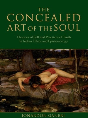 The Concealed Art of the Soul: Theories of Self and Practices of Truth in Indian Ethics and Epistemology, ePub, 2007, Jonardon Ganeri