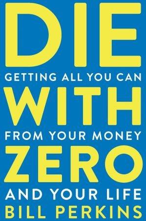 [ FreeCourseWeb ] Die with Zero - Getting All You Can from Your Money and Your Life