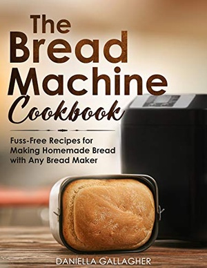 [ FreeCourseWeb ] The Bread Machine Cookbook - Fuss-Free Recipes for Making Homemade Bread with Any Bread Maker