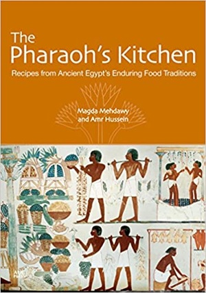 The Pharaoh's Kitchen Recipes from Ancient Egypts Enduring Food Traditions