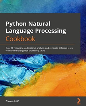 [ CourseBoat ] Python Natural Language Processing Cookbook - Over 50 recipes to understand, analyze, and generate different text