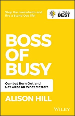 Boss of Busy - Combat Burn Out and Get Clear on What Matters (Be Your Best) by Alison Hill