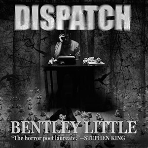 Dispatch - Bentley Little - 2023 (Horror) [Audiobook] (miok)