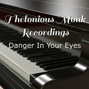 Thelonious Monk - Danger In Your Eyes Thelonious Monk Recordings (2022) FLAC [PMEDIA] ⭐️
