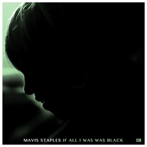 Mavis Staples If All I Was Was Black 2017 Mp3 320kbps Hunter