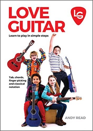 Love Guitar - Learn to Play in Simple Steps for young beginners - A clear and easy guide to the basics of guitar