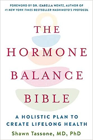 The Hormone Balance Bible: A Holistic Plan to Create Lifelong Health