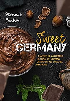 Sweet Germany: Master 80 Authentic Recipes of German - (BookRAR)