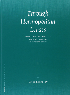 Through Hermopolitan Lenses - Studies on the So-called Book of Two Ways in Ancient Egypt