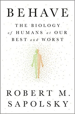 Behave: The Biology of Humans at Our Best and Worst