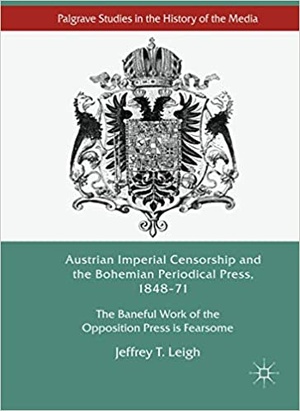 [ FreeCourseWeb ] Austrian Imperial Censorship and the Bohemian Periodical Press, 1848 - 71 - The Baneful Work of the Opposition Press is Fea