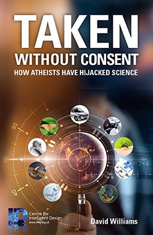 Taken Without Consent: How Atheists Have Hijacked Science - David Williams epub/mobi