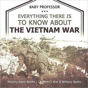 [ FreeCourseWeb ] Everything There Is to Know about the Vietnam War - History Facts Books Children's War & Military Books