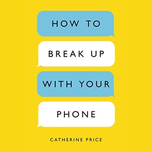 How to Break Up with Your Phone - Catherine Price - 2018 (Self-Help) [Audiobook] (miok)