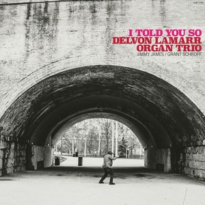Delvon Lamarr Organ Trio - I Told You So (2022) [24Bit-44.1kHz] FLAC [PMEDIA] ⭐️