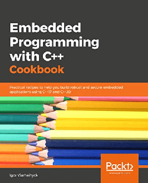 [ FreeCourseWeb ] Embedded Programming with C+ + Cookbook- Practical recipes to help you build robust & secure embedded apps using C+ + 17 and C+ + 2
