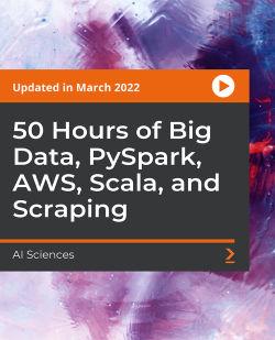 PacktPub | 50 Hours of Big Data, PySpark, AWS, Scala, and Scraping [Video] [FCO]