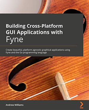 [ CourseWikia ] Building Cross-Platform GUI Applications with Fyne - Create beautiful, platform-agnostic graphical applications using Fyne and Go